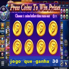 jogo que ganha 30 reais no cadastro